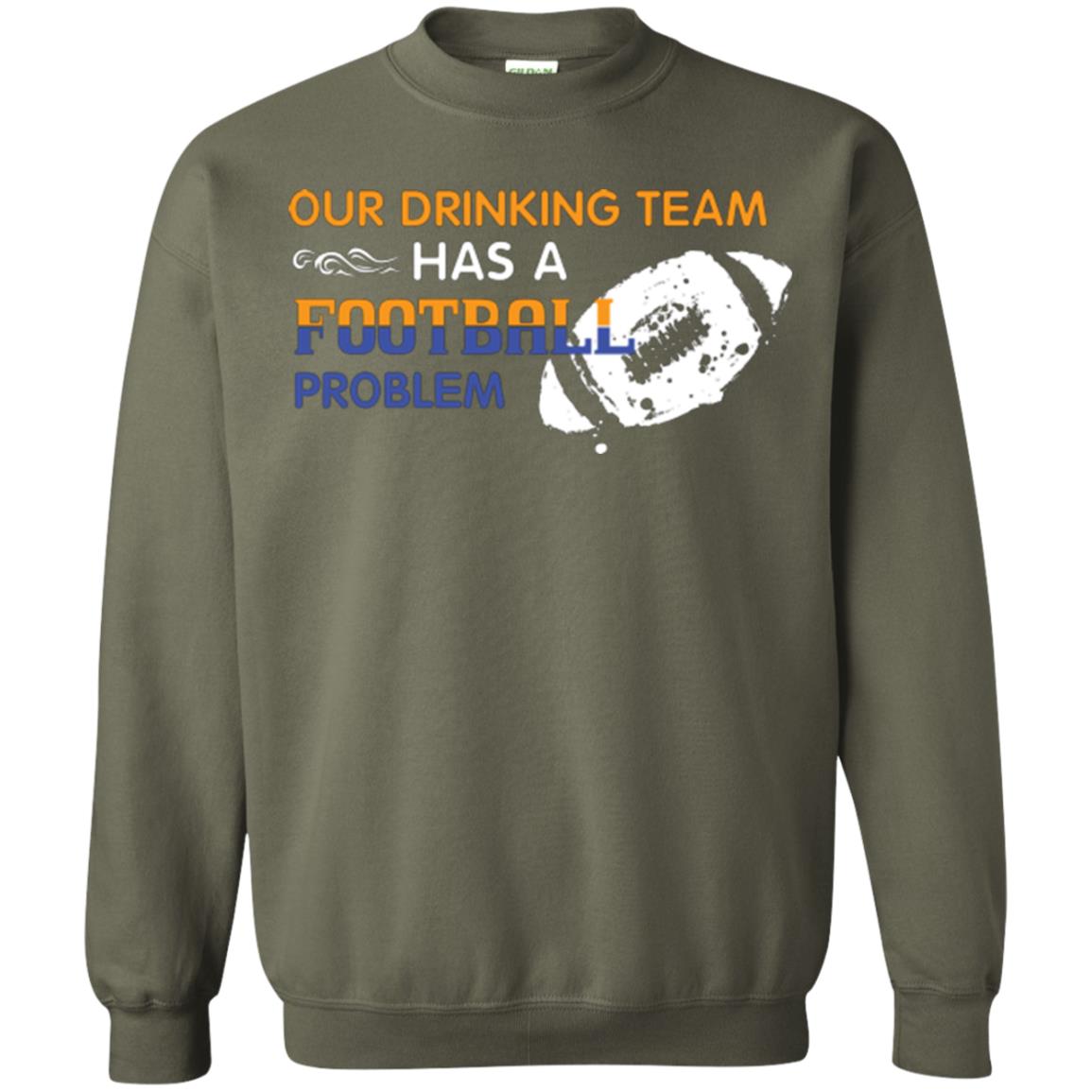 Football Lover T-shirt Our Drinking Team Has A Football Problem Military Green
