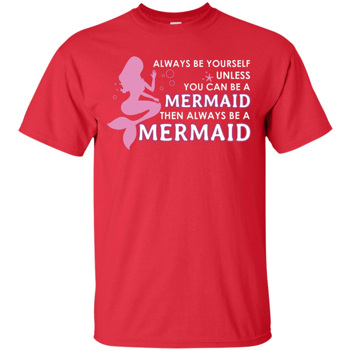 Always Be Yourself Unless You Can Be A Mermaid Then Always Be A Mermaid Shirt Red