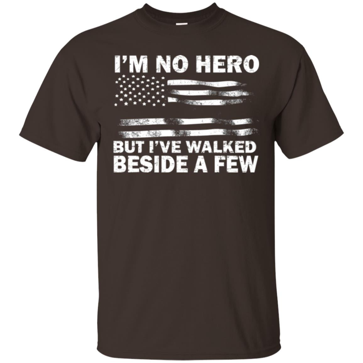 Im No Hero But Ive Walked Beside A Few Shirt Dark Chocolate