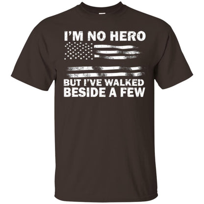 Im No Hero But Ive Walked Beside A Few Shirt Dark Chocolate