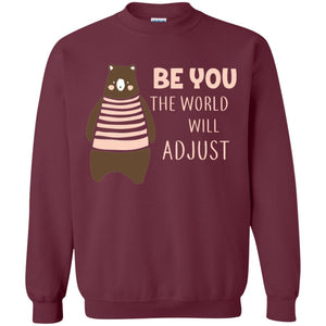 Be You The World Will Adjust ShirtG180 Gildan Crewneck Pullover Sweatshirt 8 oz.