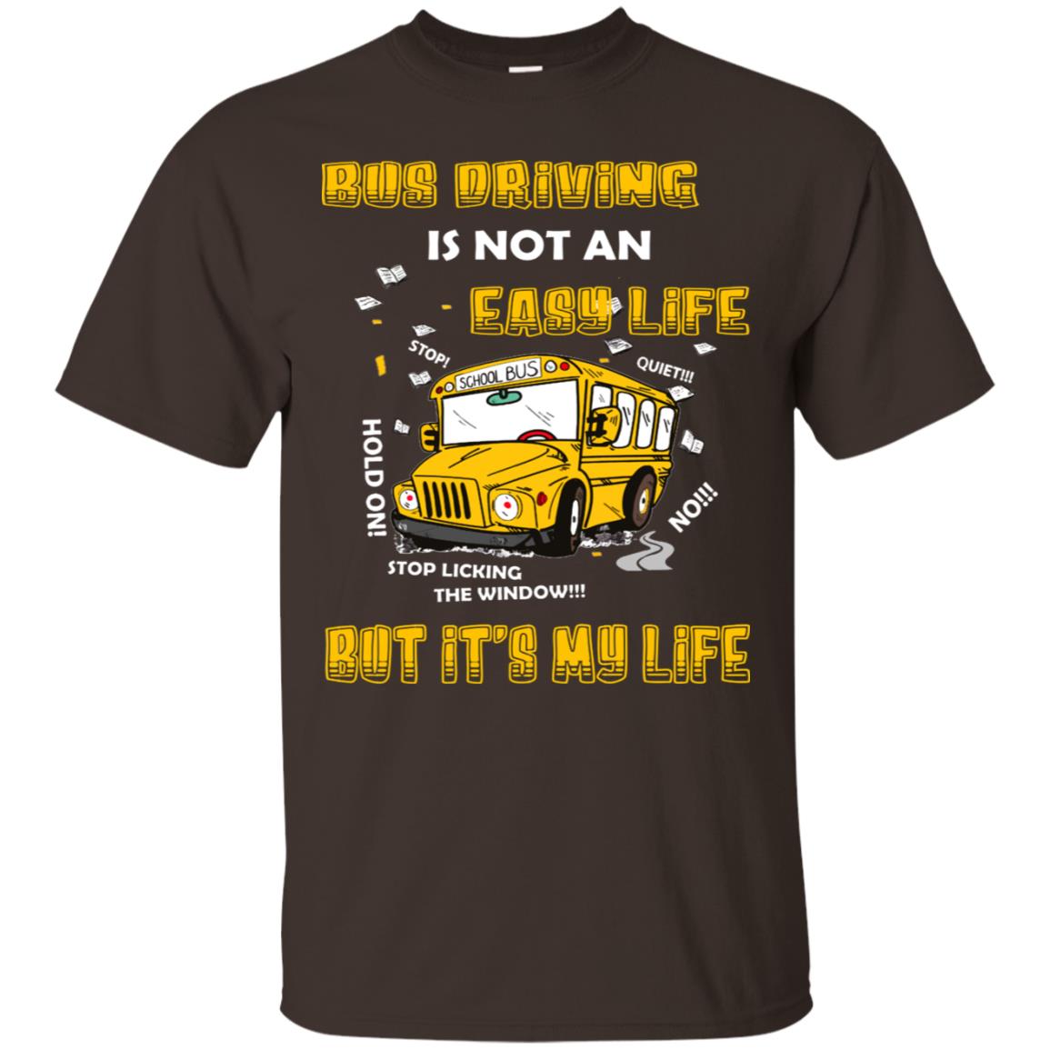 Bus Driving Is Not An Easy Life But Its My Life Shirt Dark Chocolate
