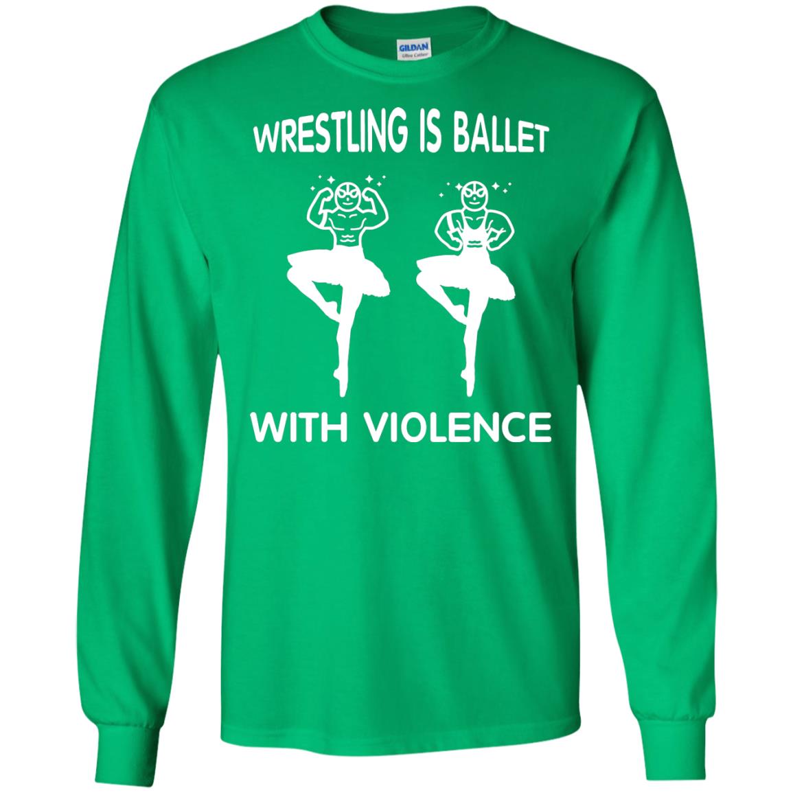 Wrestling Lover T-shirt Is Ballet With Violence Irish Green