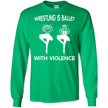 Wrestling Lover T-shirt Is Ballet With Violence Irish Green