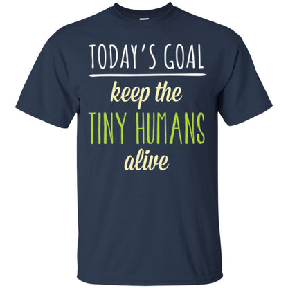 Mommy T-shirt Today_s Goal Keep The Tiny Humans Alive T-shirt Navy