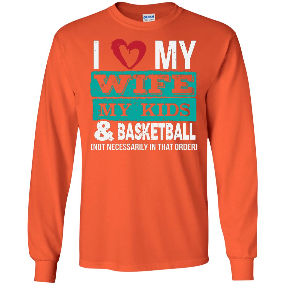 Basketball Daddy Tshirt I Love My Wife My Kids Orange
