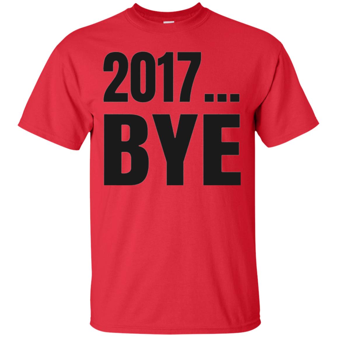 Happy New Year Eve T-shirt Shirt Bye 2017 Red