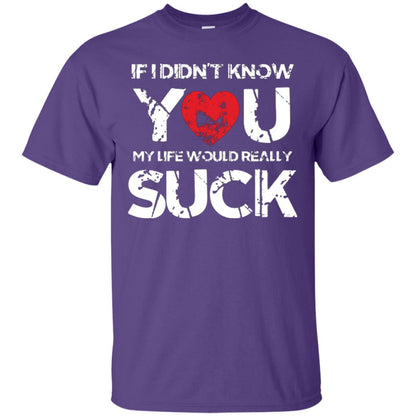 Love Couple T-shirt If I Didn’t Know You My Life Would Really Suck Purple