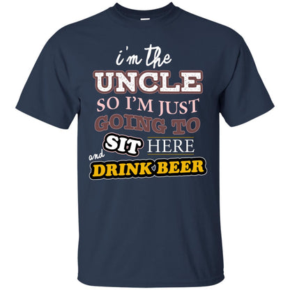 I'm The Uncle So I'm Just Going To Sit Here And Drink Beer Shirt Navy