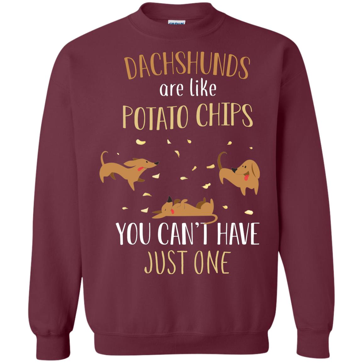 Dachshunds Are Like Potato Chips You Can't Have Just One Shirt Maroon