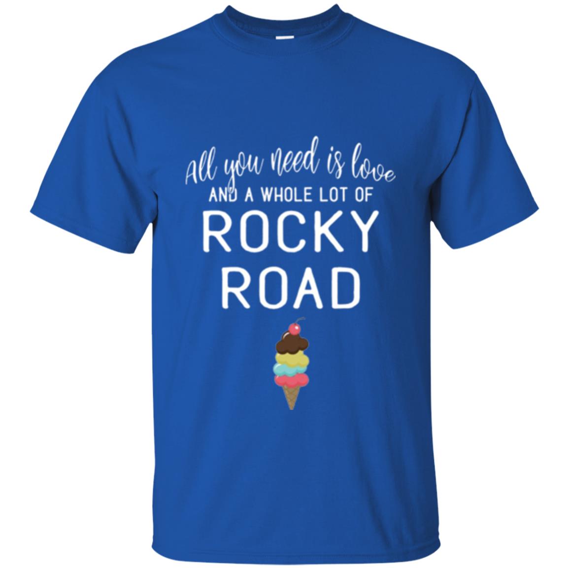 Dessert Lover T-shirt All You Need Is Love And A Whole Lot Of Rocky Road Royal