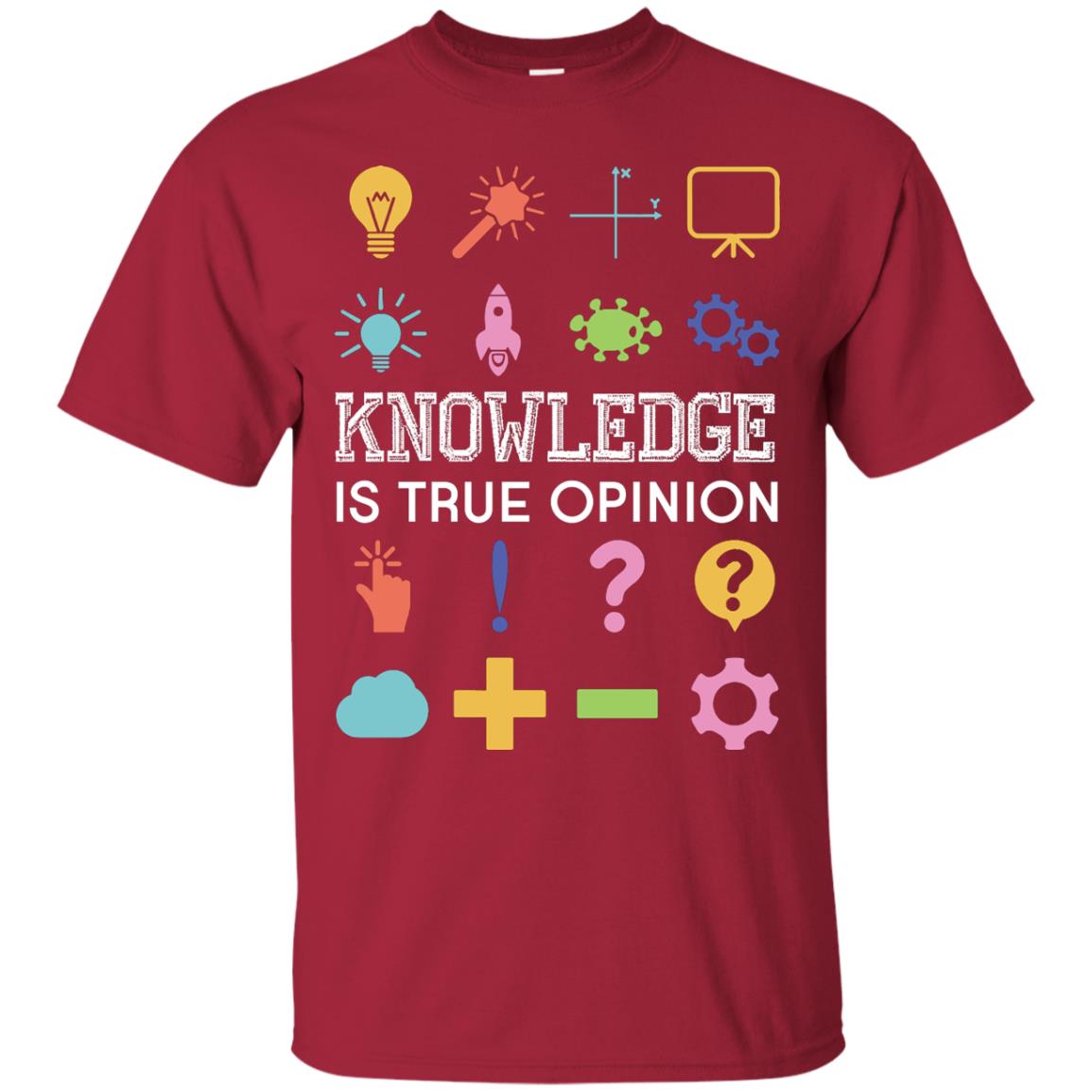 Knowledge Is True Opinion Funny T-shirt For Teachers Cardinal