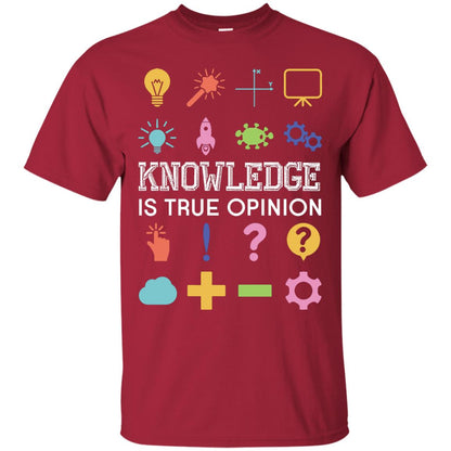 Knowledge Is True Opinion Funny T-shirt For Teachers Cardinal