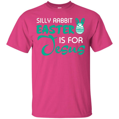 Silly Rabbit Easter Is For Jesus Easter T-shirt Heliconia