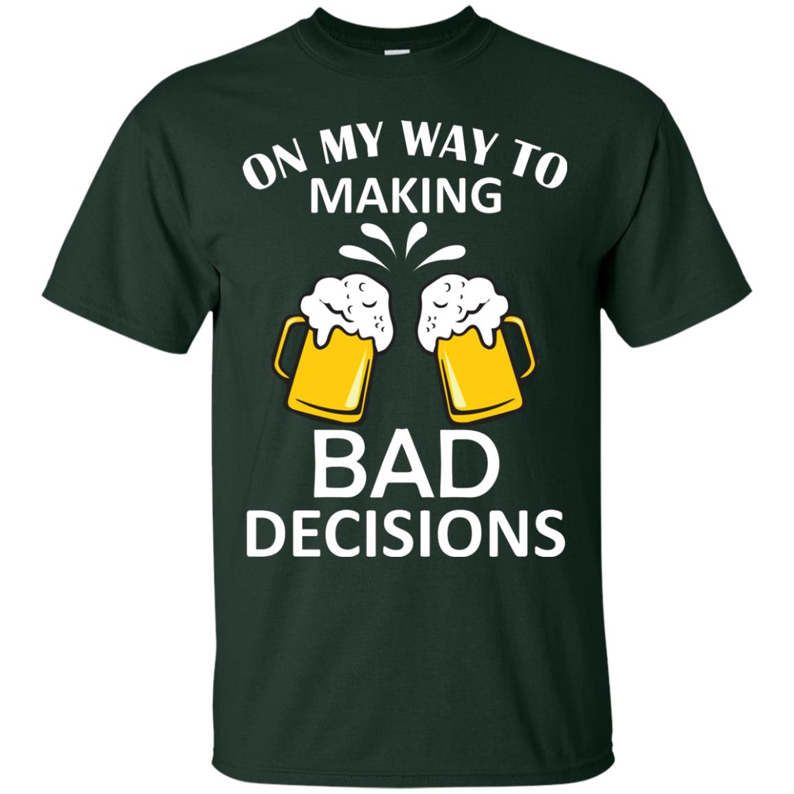 On My To Making Bad Decisions Beer Lovers Shirt Forest