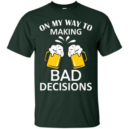 On My To Making Bad Decisions Beer Lovers Shirt Forest