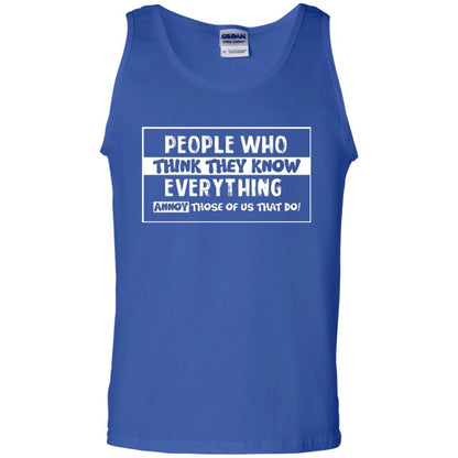 People Who Think They Know Everything Annoy Those Of Us That Do T-shirt Royal