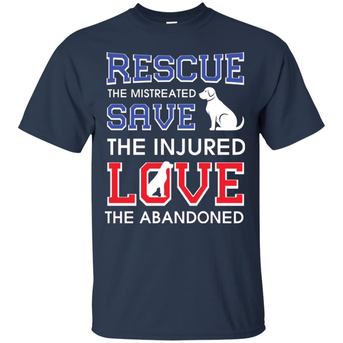 Dog Lover T-shirt Rescue The Mistreated Save The Injured Love The Abandoned Navy