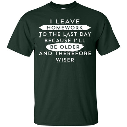 Funny Homework T-shirt I Leave Homework To The Last Day Forest Green