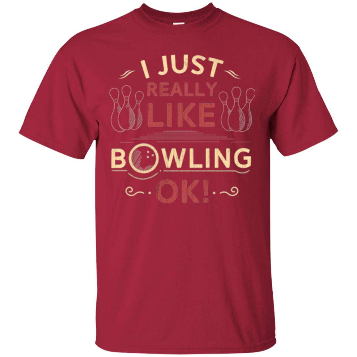 Bowler T-shirt I Just Really Like Bowling Ok Cardinal
