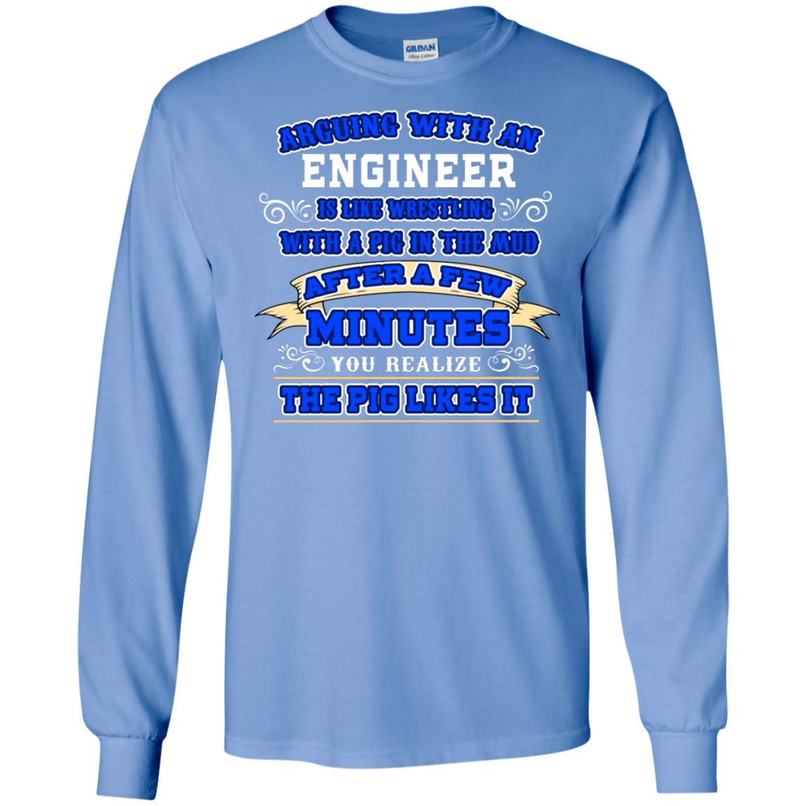 Arguing With An Engineer Is Like Westling With The Pig In The Mud After Ia Few Minute You Realize The Pig Likes It Carolina Blue