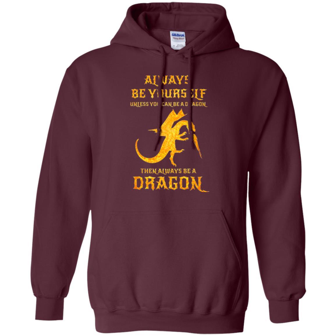 Dragon T-shirt Always Be Yourself Unless You Can Be A Dragon Maroon