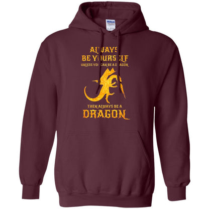 Dragon T-shirt Always Be Yourself Unless You Can Be A Dragon Maroon