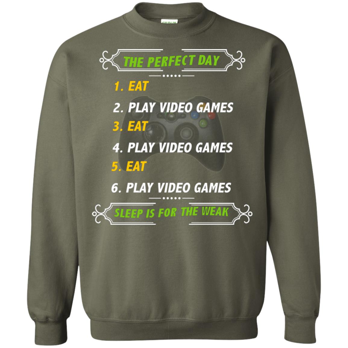 The Perfect Day Eat Play Video Games Sleep For The Weak Gaming Gift Shirt Military Green
