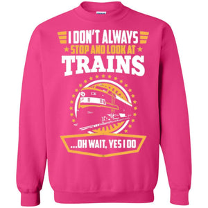 Helmsman T-shirt I Don't Always Stop Look At Trains