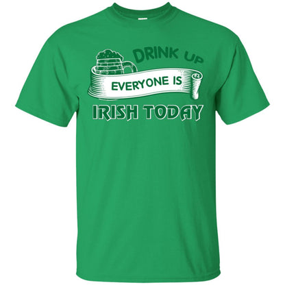 Saint Patrick's Day T-shirt Drink Up Everyone Is Irish Today Irish Green
