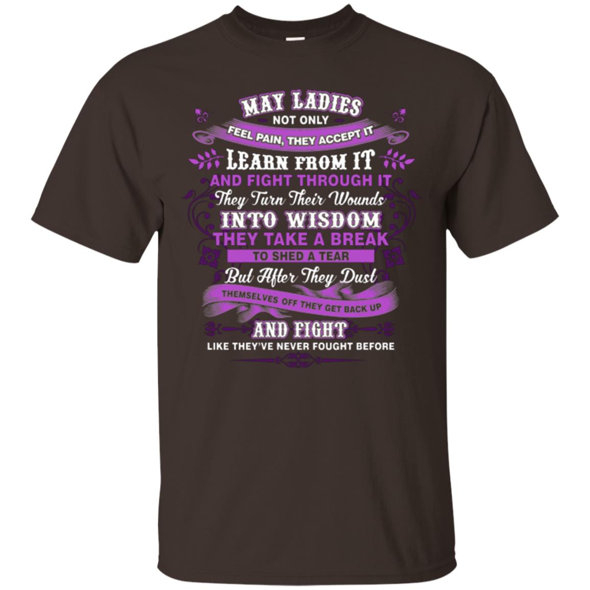 May Ladies Shirt Not Only Feel Pain They Accept It Learn From It They Turn Their Wounds Into Wisdom Dark Chocolate