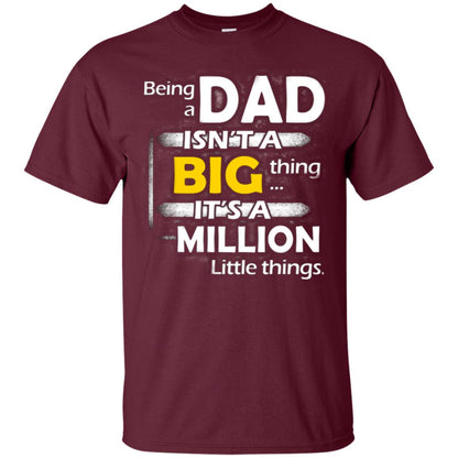 Being A Dad Isn_t A Big Thing It_s A Million Little Things Daddy T-shirt Maroon