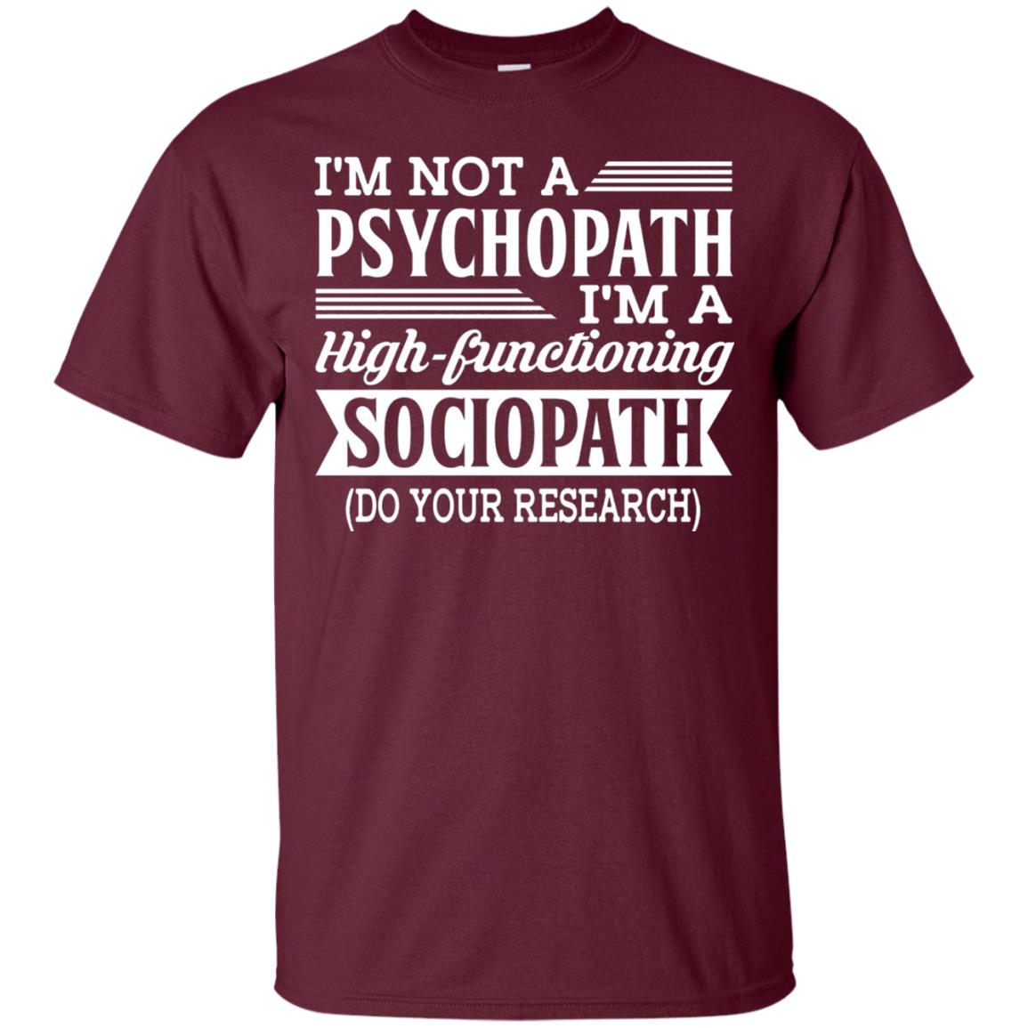I_m Not A Psychopath Im A High-functioning Sociopath T-shirt Maroon