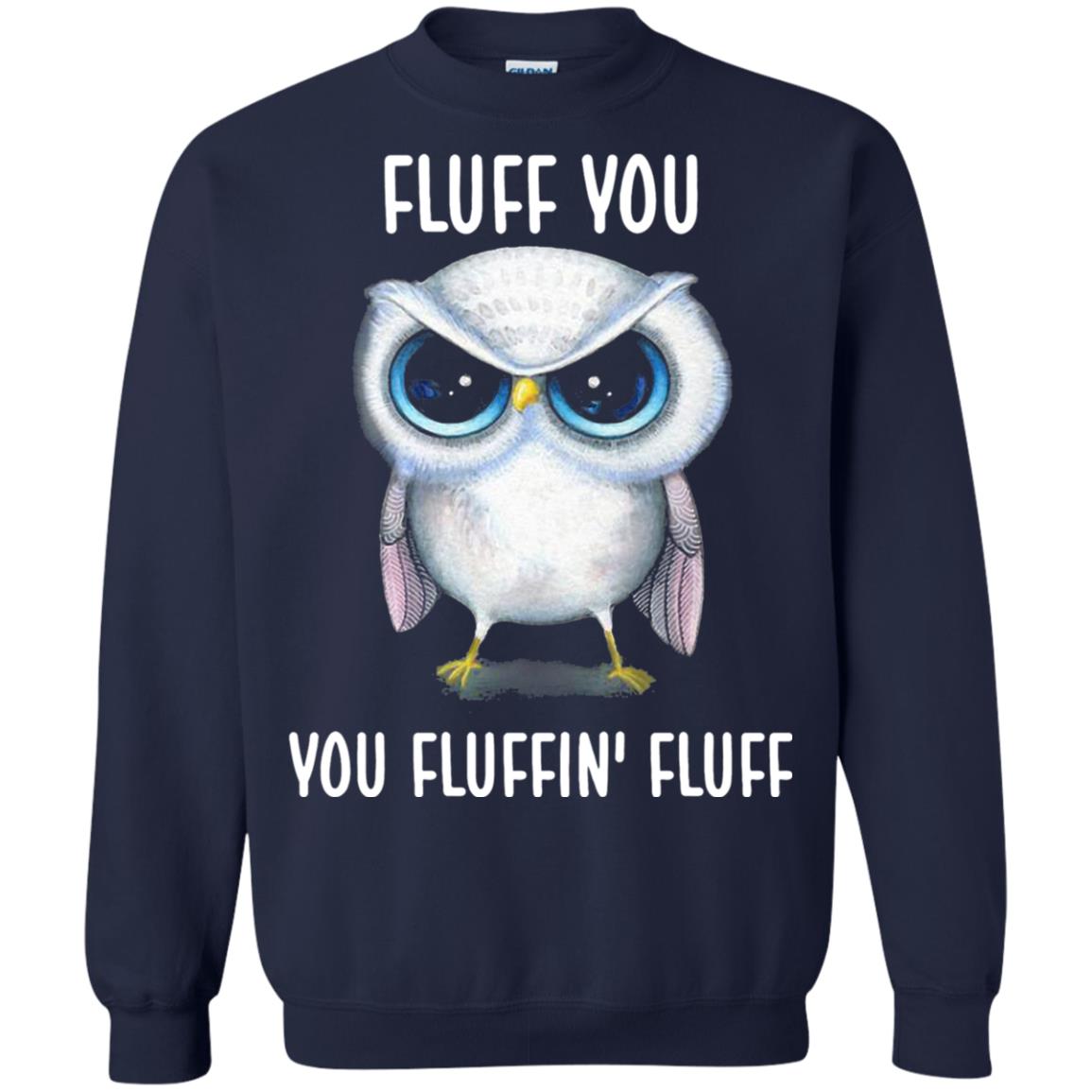 Fluff You You Fluffin Fluff Owl Lovers Shirt Navy