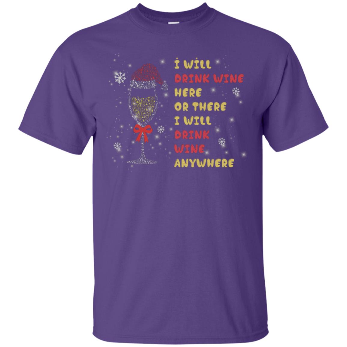 I Will Drink Wine Here Or There I Will Drink Wine Everywhere X-mas Drinking Wine Shirt Purple