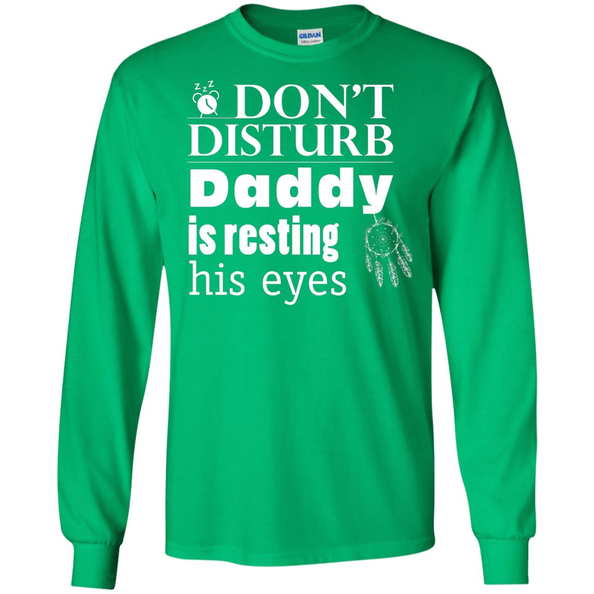 Don't Disturb Daddy Is Resting His Eyes Funny Dad Shirt Irish Green