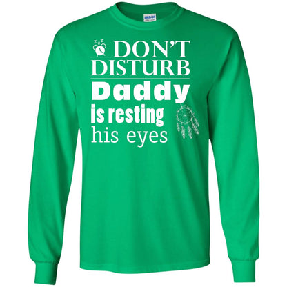 Don't Disturb Daddy Is Resting His Eyes Funny Dad Shirt Irish Green