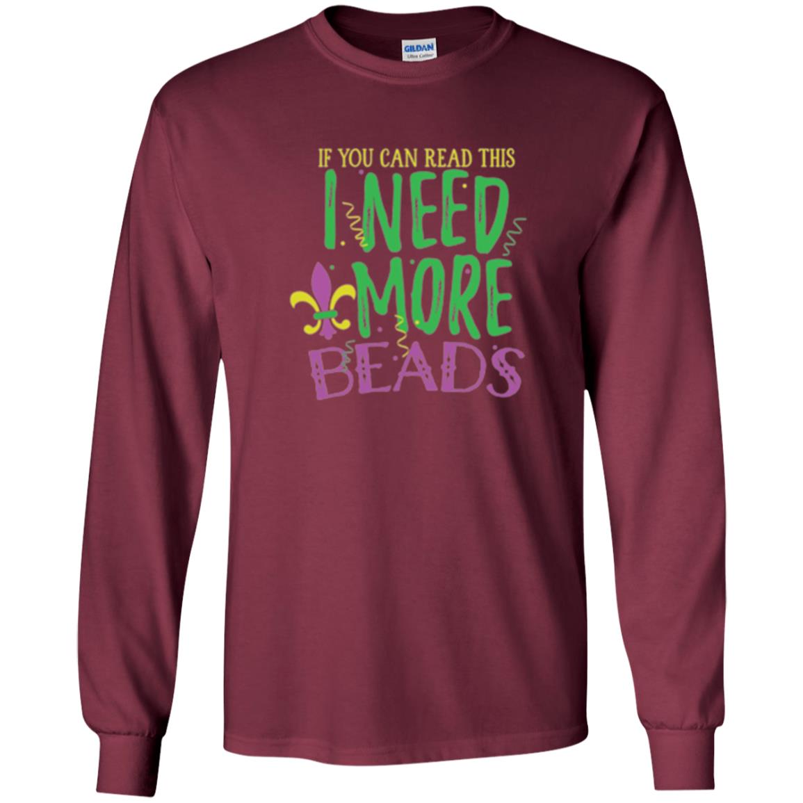 Mardi Gras T-shirt If You Can Read This I Need More Beads Maroon