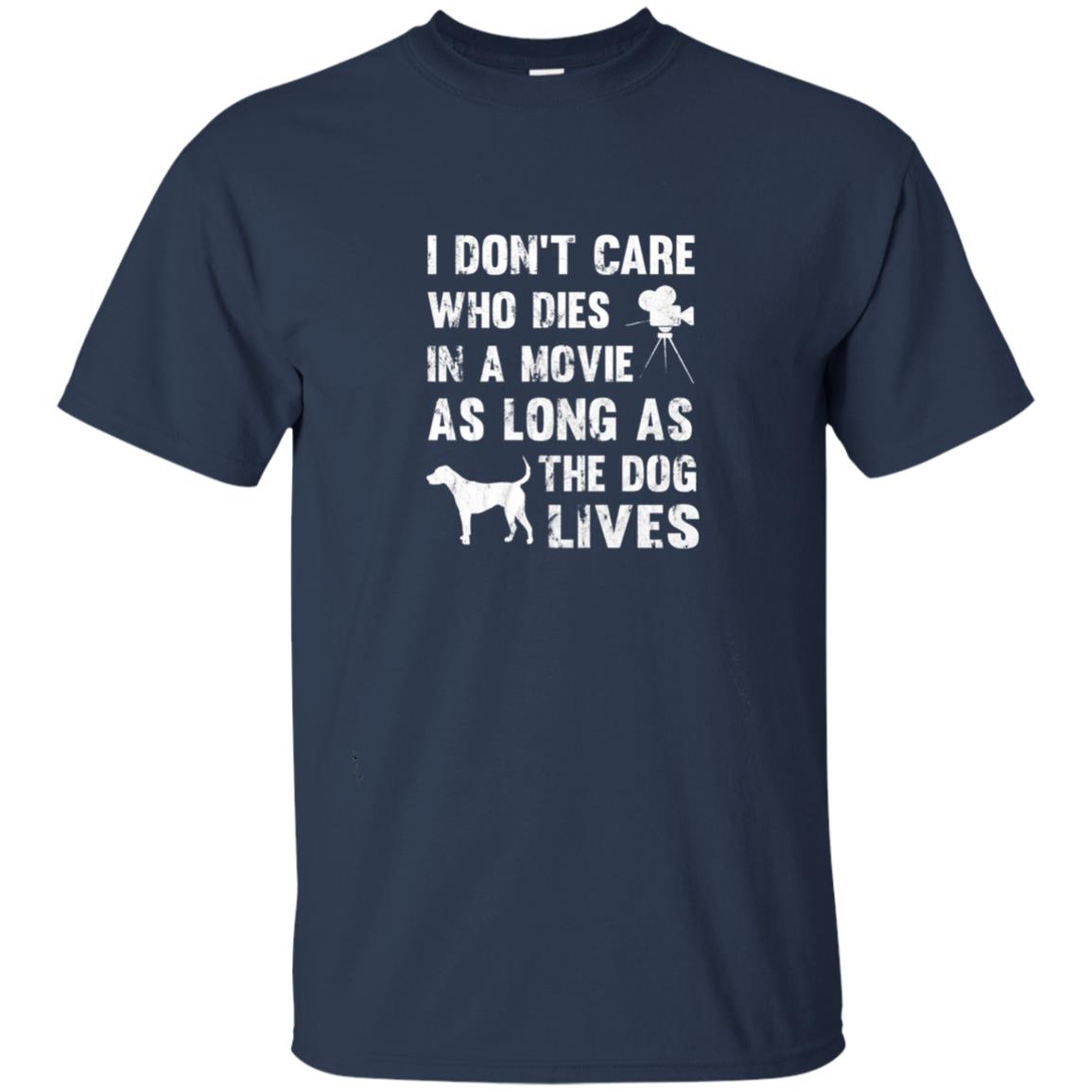 I Don_t Care Who Dies In Movie As Long As Dog Lives Dog Lover T-shirt Navy