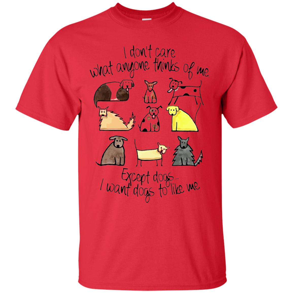 Dog Lover T-shirt I Don_t Care What Anyone Thiks Of Me Red