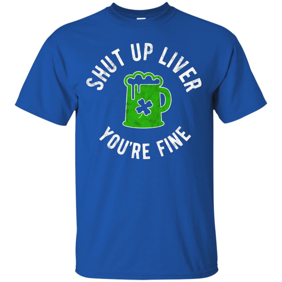 Liver You_re Fine Drinking Beer St. Patrick_s Day T-shirt Royal