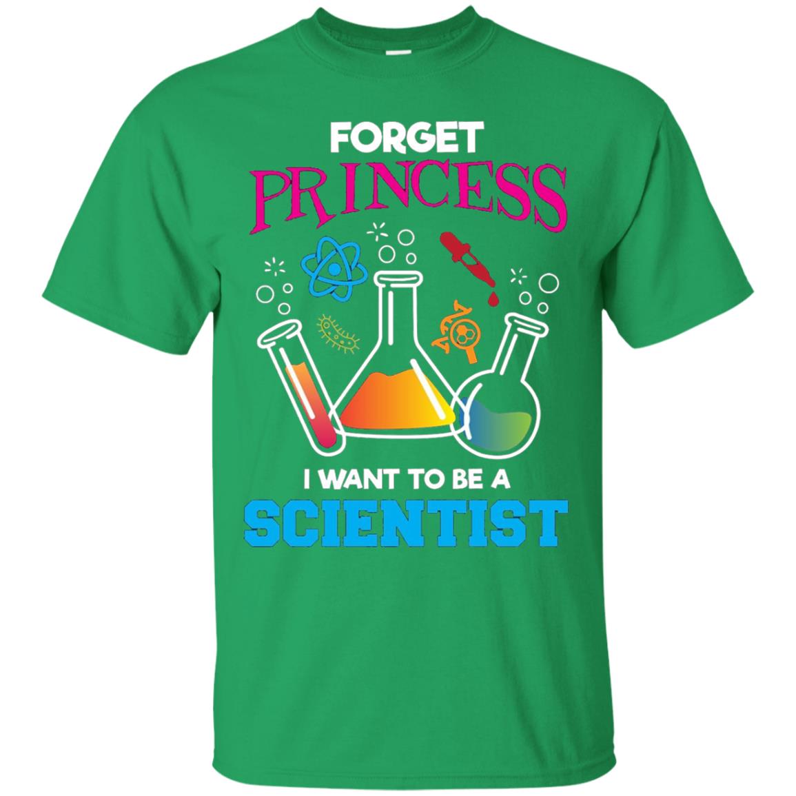 Forget Princess I Want To Be A Scientist Shirt Chemistry Irish Green