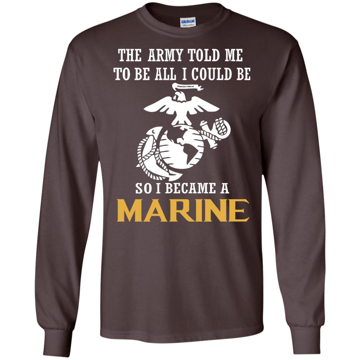 The Army Told Me To Be All I Could Be So I Became A Marine Dark Chocolate