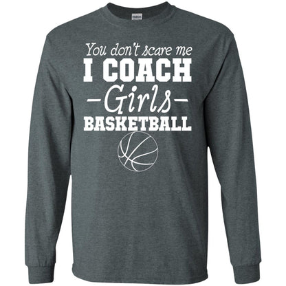 You Don_t Scare Me I Coach Girls Basketball T-shirt Dark Heather
