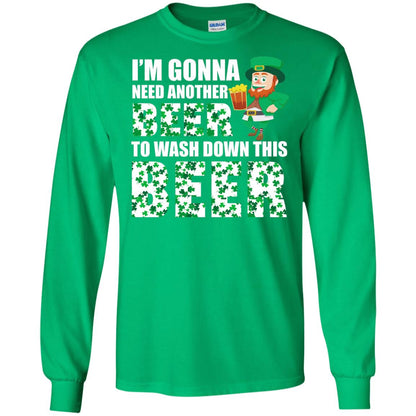 I_m Gonna Need Another Beer To Wash Down This Beer Patrick_s Day T-shirt Irish Green