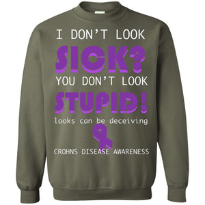 I Dont Look Sick You Dont Look Stupidlooks Can Be Deceiving Crohns Disease AwarenessG180 Gildan Crewneck Pullover Sweatshirt 8 oz.