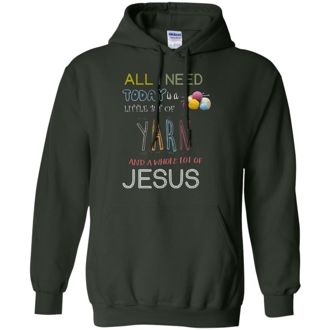 All I Need To Day Is A Little Bit Of Yarn And A Whole Lot Of Jesus Christian Shirt Forest Green