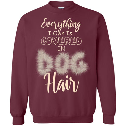 Everything I Own Is Covered In Dog Hair Dog Lovers Shirt Maroon