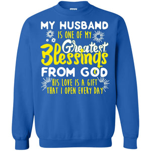 My Husband Is One Of My Greatest Blessings From God His Love Is A Gift That I Open Every Day Shirt For WifeG180 Gildan Crewneck Pullover Sweatshirt 8 oz.