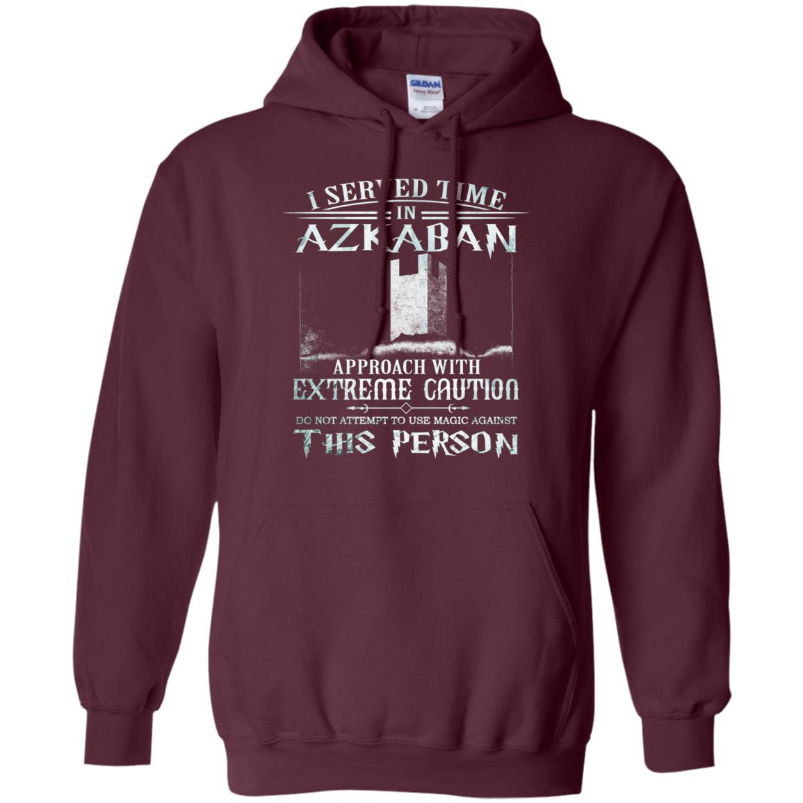 I Served Time In Azkaban Approach With Extreme Caution Harry Potter Fan T-shirtG185 Gildan Pullover Hoodie 8 oz.